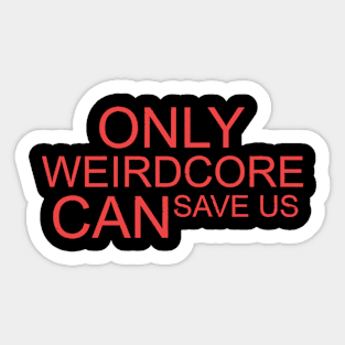 Only Weirdcore CAN save us Weirdcore Aesthetic Sticker